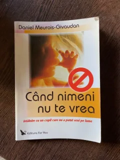 Daniel Meurois Givaudan - Cand nimeni nu te vrea. Intalnirea cu un copil care nu a putut veni pe lume