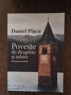 Daniel Piscu - Poveste de dragoste. Ma chemau pasarile (cu semnatura olografa a autorului)