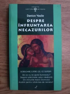 Danion Vasile - Despre infruntarea necazurilor