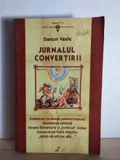 Danion Vasile - Jurnalul Convertirii. De la Zeita Mortii la Imparatul Vietii