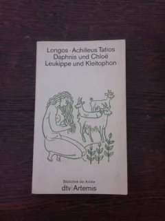 Daphnis und Chloe, Leukippe und Kleitophon - Longos. Achilleus Tatios  (carte in limba germana)