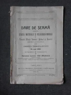 Dare de seama despre starea materiala si religioasa morala a Parohii Sfintii Voievozi Mihail si Gavril din orasul Targu Jiu pe anul 1909