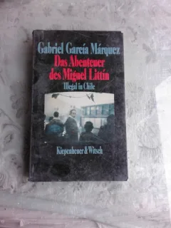 DAS ABENTEUER DES MIGUEL LITTIN, ILLEGAL IN CHILE - GABRIEL GARCIA MARQUEZ  (CARTE IN LIMBA GERMANA)