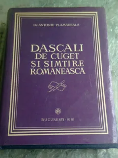 DASCALI DE CUGET SI SIMTIRE ROMANEASCA - ANTONIE PLAMADEALA