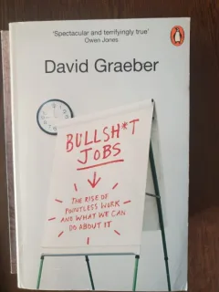 David Graeber - Bullsh*t jobs. The rise of pointless work and what we can do about it