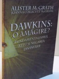 DAWKINS, O AMAGIRE, FUNDAMENTALISMUL ATEU SI NEGAREA DIVINULUI, 2008
