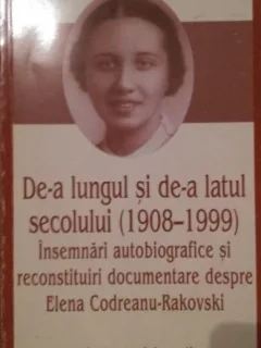 DE-A LUNGUL SI DE-A LATUL SECOLULUI (1908-1999) - ELENA CODREANU RAKOVSKI