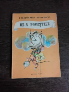 DE-A POVESTILE - PASSIONARIA STOICESCU