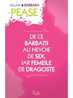 DE CE BARBATII AU NEVOIE DE SEX, IAR FEMEILE DE DRAGOSTE - ALLAN & BARBARA PEASE