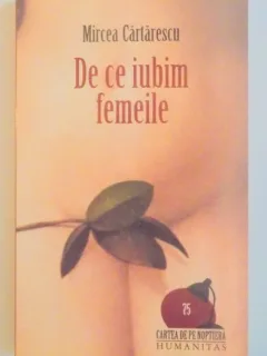 DE CE IUBIM FEMEILE DE MIRCEA CARTARESCU 2009