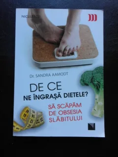 DE CE NE INGRASA DIETELE? SA SCAPAM DE OBSESIA SLABITULUI - SANDRA AAMODT