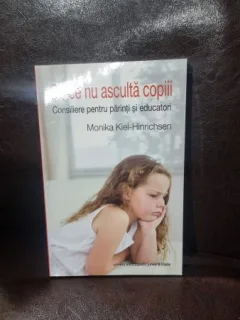 De ce nu asculta copiii - Monika Kiel-Hinrichsen