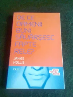 DE CE OAMENII BUNI SAVARSESC FAPTE RELE? - JAMES HOLLIS