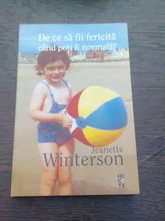 DE CE SA FII FERICITA CAND POTI FI NORMALA? - JEANETTE WINTERSON