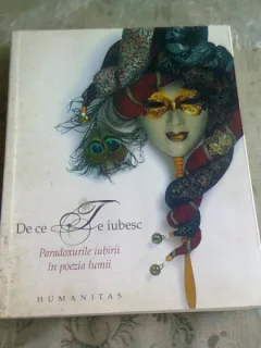 DE CE TE IUBESC, PARADOXURILE IUBIRII IN POEZIA LUMII - ANTOLOGIE DE IOANA PARVULESCU