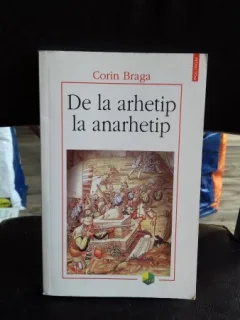DE LA ARHETIP LA ANARHETIP - CORIN BRAGA