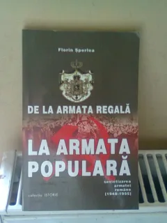DE LA ARMATA REGALA LA ARMATA POPULARA - FLORIN SPERLEA