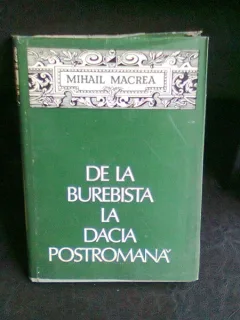 DE LA BUREBISTA LA DACIA POSTROMANA - MIHAIL MACREA