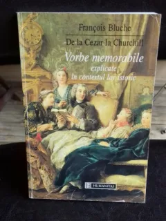 DE LA CEZAR LA CHURCHILL. VORBE MEMORABILE EXPLICATE IN CONTEXTUL LOR ISTORIC - FRANCOIS BLUCHE