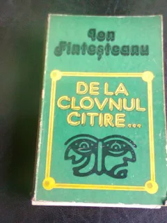 DE LA CLOVNUL CITIRE - ION FINTESTEANU