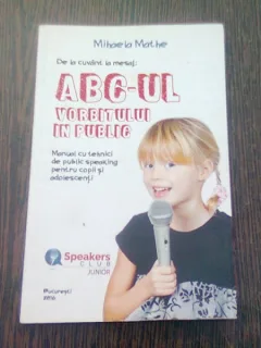 DE LA CUVANT LA MESAJ ABC-UL VORBITULUI IN PUBLIC - MIHAELA MATHE