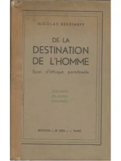 DE LA DESTINATION DE L'HOMME - NICOLAS BERDIAEFF  (CARTE IN LIMBA FRANCEZA)