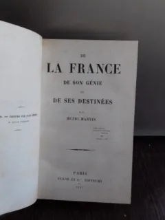 DE LA FRANCE DE SON GENIE ET DE SES DESTINEES - HENRI MARTIN (GENIILE FRANTEI SI DESTINELE LOR)