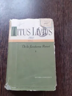 DE LA FUNDAREA ROMEI - TITUS LIVIUS VOLUMUL I  (EDITIE CARTONATA)