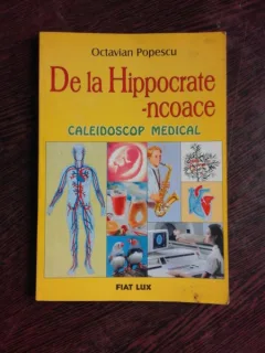 DE LA HIPOCRATE-NCOACE, CALEIDOSCOP MEDICAL - OCTAVIAN POPESCU