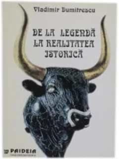 DE LA LEGENDA LA REALITATEA ISTORICA - VLADIMIR DUMITRESCU