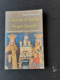 DE LA MIRCEA CEL BATRAN LA NEAGOE BASARAB - RAMONA NEACSU LUPU