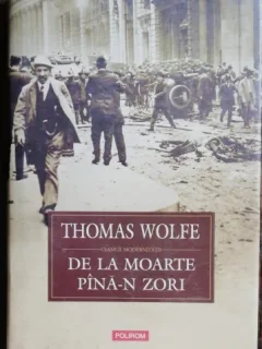 DE LA MOARTE PANA-N ZORI - THOMAS WOLFE - {POLIROM 2008, 309 PAG
