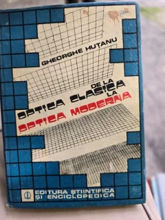 DE LA OPTICA CLASICA LA OPTICA MODERNA - GHEORGHE HUTANU
