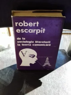 DE LA SOCIOLOGIA LITERATURII LA TEORIA COMUNICARII - ROBERT ESCARPIT