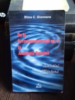 DE LA SOVROMCONSTRUCTII NR.6 LA ACADEMIA ROMANA - DINU C. GIURESCU