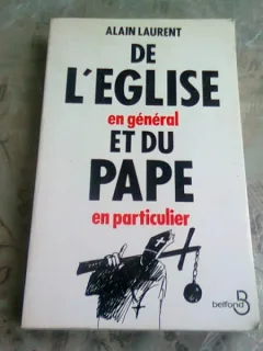 DE L'EGLISE EN GENERAL ET DU PAPE EN PARTICULIER - ALAIN LAURENT  (CARTE IN LIMBA FRANCEZA)