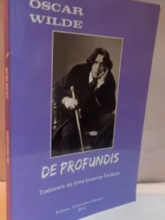 DE PROFUNDIS , CU CATEVA AMINTIRI DESPRE OSCAR WILDE , EDITIA A III A : OSCAR WILDE