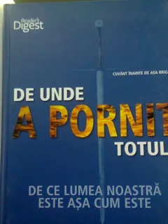 DE UNDE A PORNIT TOTUL? DE CE LUMEA NOASTRA ESTE ASA CUM ESTE