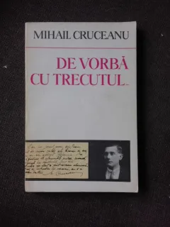 DE VORBA CU TRECUTUL - MIHAIL CRUCEANU