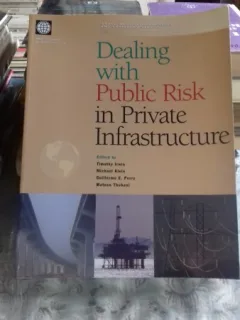 DEALING WITH PUBLIC RISK IN PRIVATE INFRASTRUCTURE - TIMOTHY IRWIN  (DETERMINAREA  RISCULUI PUBLIC ÎN INFRASTRUCTURA PRIVATĂ)