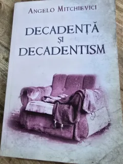 DECADENTA SI DECADENTISM - ANGELO MITCHIEVICI