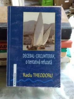 DECEBAL -CIRCUMTERRA, O TENTATIVA REFUZATA - RADU THEODORU