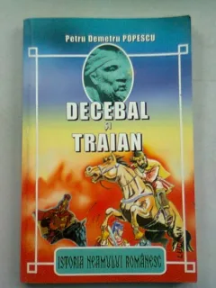 DECEBAL SI TRAIAN - PETRU DEMETRU POPESCU