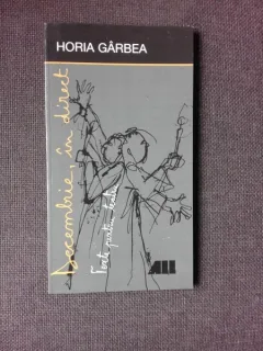 DECEMBRIE, IN DIRECT - HORIA GARBEA  (TEXTE PENTRU TEATRU, CARTE CU DEDICATIE)