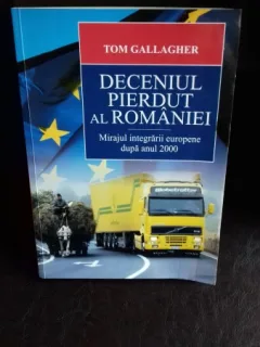 DECENIUL PIERDUT AL ROMANIEI - TOM GALLAGHER