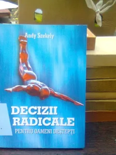 Decizii radicale pentru oameni destepti - Andy Szekely