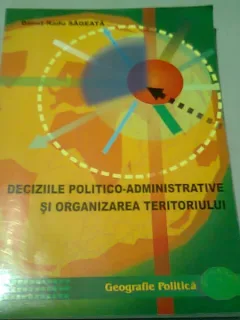 Deciziile Politico-Administrative si Organizarea Teritoriului - Danut Radu Sageata