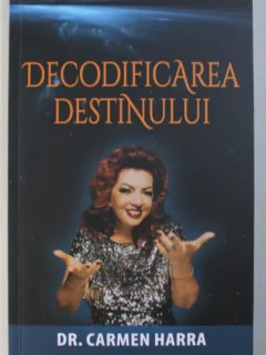 DECODIFICAREA DESTINULUI - CARMEN HARRA