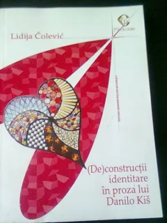 (DE)CONSTRUCTII IDENTITARE IN PROZA LUI DANILO KIS - LIDIJA COLEVIC, CU AUTOGRAFUL AUTOAREI