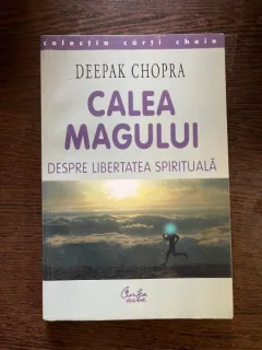 Deepak Chopra - Calea magului, despre libertatea spirituala